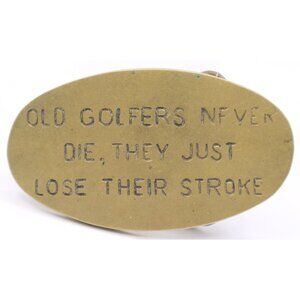 Old Golfers Never Die They Just Lose Their Stroke Brass Belt Buckle USA Made Vtg